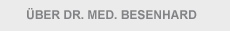 &Uuml;ber Dr. Med. Besenhard