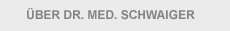 &Uuml;ber Dr. Med. Schwaiger